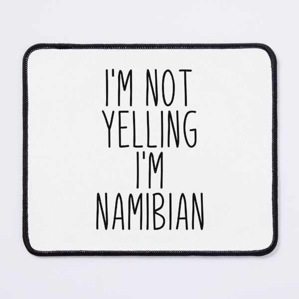 Item preview, I'm Not Yelling I'm Namibian - Namibia designed and sold by MountainD.