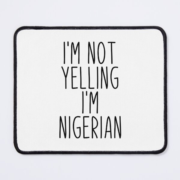 Item preview, I'm Not Yelling I'm Nigerian - Nigeria designed and sold by MountainD.