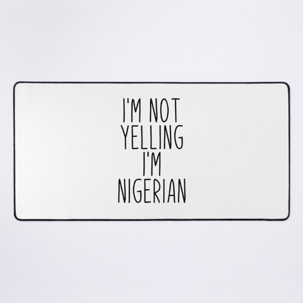 Item preview, I'm Not Yelling I'm Nigerian - Nigeria designed and sold by MountainD.