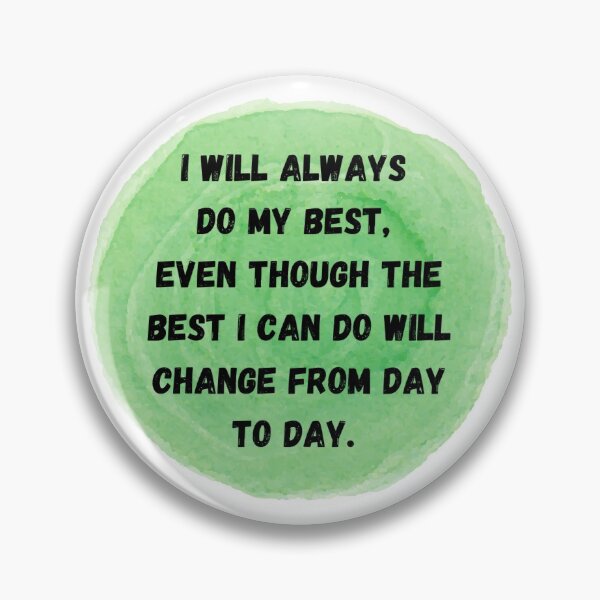 Item preview, I will always do my best, even though the best I can do will change day to day. designed and sold by bulletproofmd.