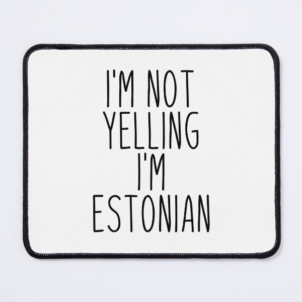Item preview, I'm Not Yelling I'm Estonian - Estonia designed and sold by MountainD.