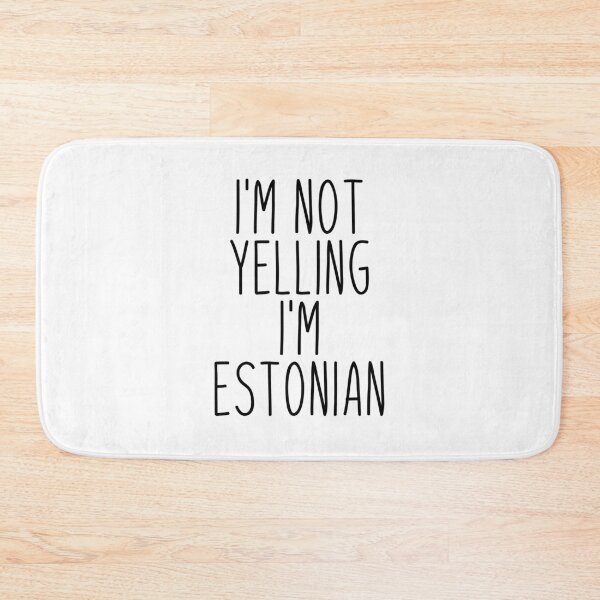 Item preview, I'm Not Yelling I'm Estonian - Estonia designed and sold by MountainD.