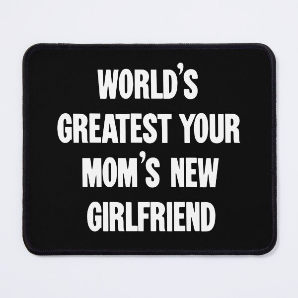 Item preview, World's Greatest Your Mom's New Girlriend designed and sold by Good-Looking Corpse.