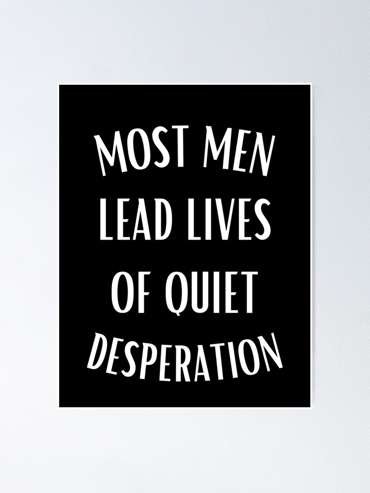 most-men-lead-lives-of-quiet-desperation-poster-for-sale-by