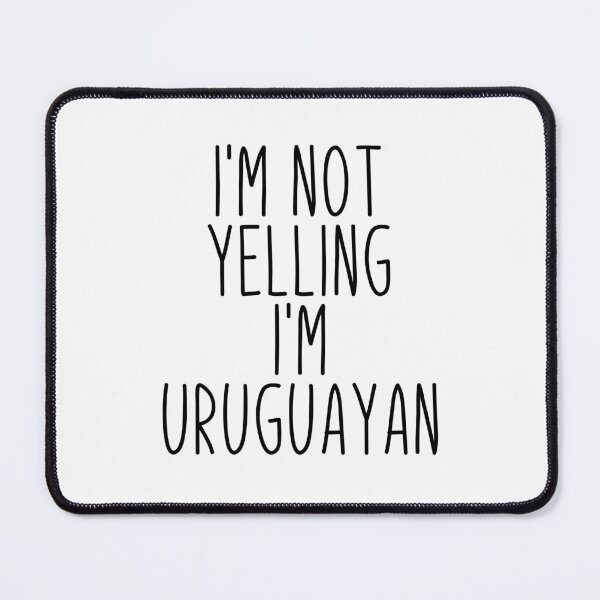 Item preview, I'm Not Yelling I'm Uruguayan - Uruguay designed and sold by MountainD.