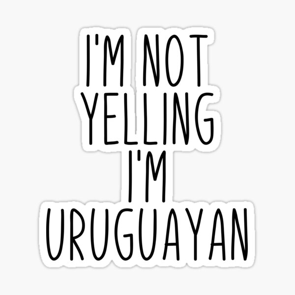 No estoy gritando soy uruguayo - Uruguay Pegatina
