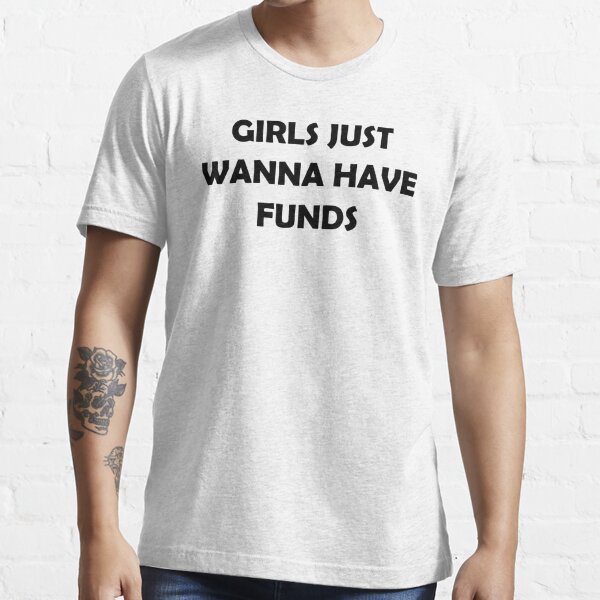 Girls Just Wanna Have Funds Funny Sarcastic Black Cursive Typography T Shirt For Sale By 9813