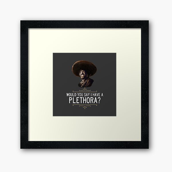 Item preview, El Guapo - Would you say I have a plethora? designed and sold by Primotees.