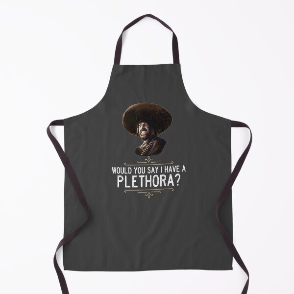 Item preview, El Guapo - Would you say I have a plethora? designed and sold by Primotees.