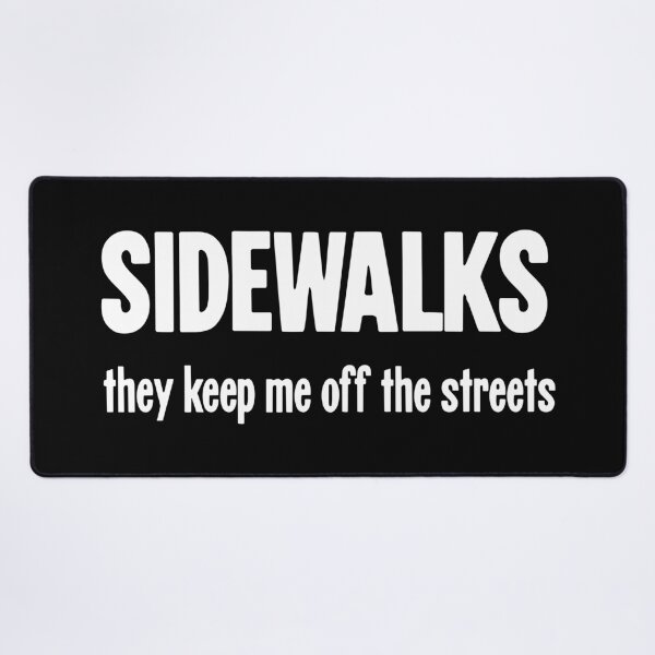 Item preview, Sidewalks: They Keep Me Off the Streets designed and sold by Good-Looking Corpse.