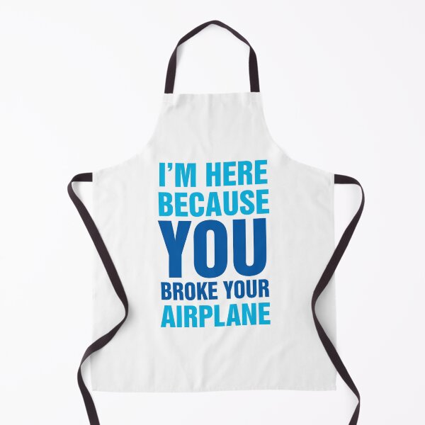 Item preview, I'm Here Because You Broke Your Airplane designed and sold by DontGiveaShirt.