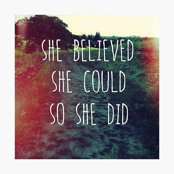 She Believed Photographic Print
