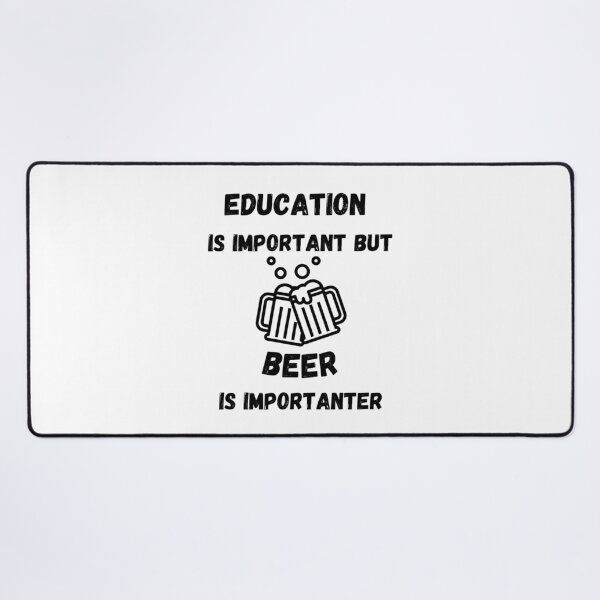 Item preview, Education Is Important But Beer Is Importanter designed and sold by LuckyKermit.