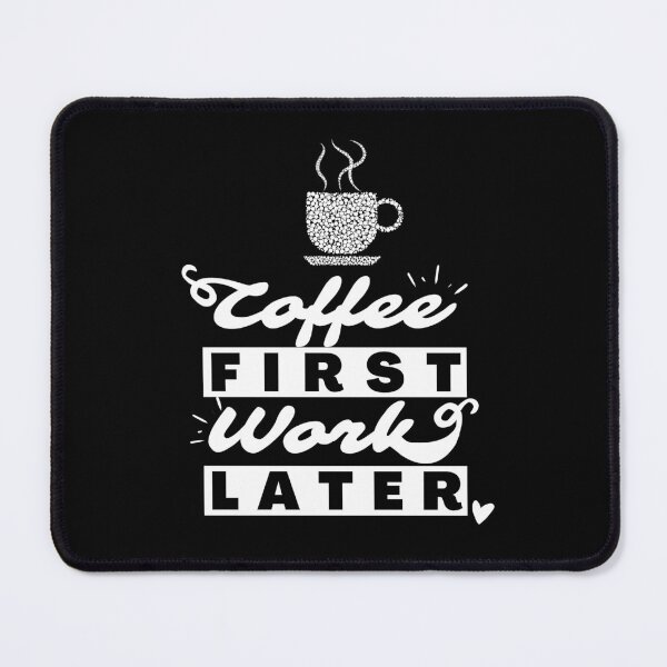 Item preview, Coffee First, Work Later designed and sold by GeeHanz.