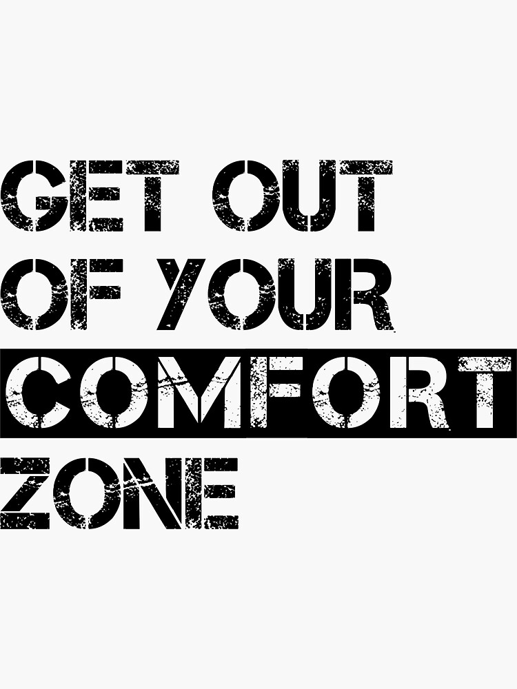 "Get Out Of Your Comfort Zone" Sticker for Sale by ProArtzilla Redbubble