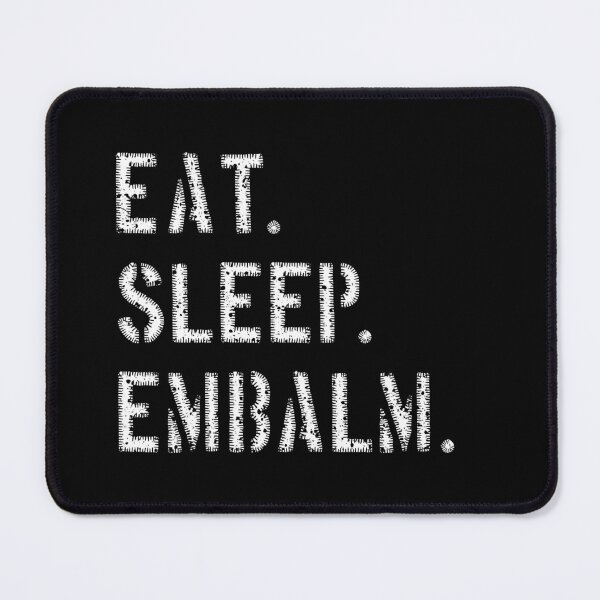 Item preview, EAT. SLEEP. EMBALM. designed and sold by NoBonesLife.