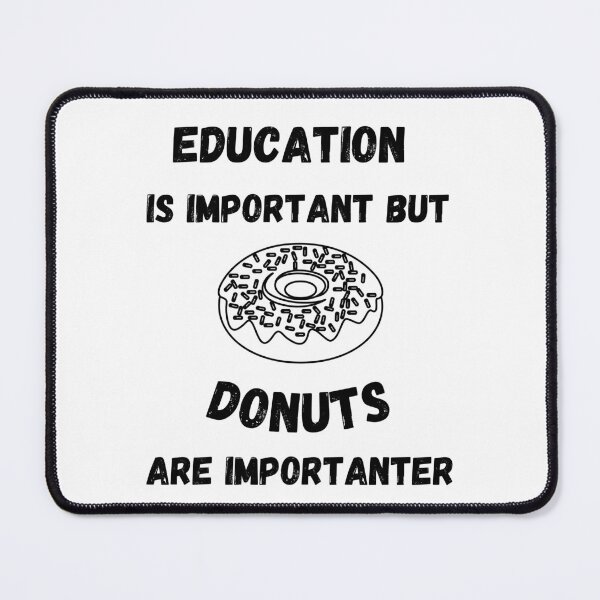 Item preview, Education Is Important But Donuts Are Importanter designed and sold by LuckyKermit.