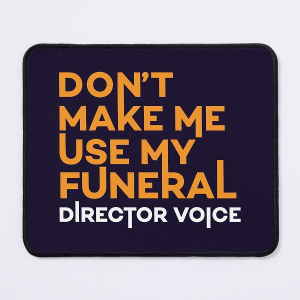 Item preview, Don't Make Me Use My Funeral Director Voice designed and sold by jaygo.