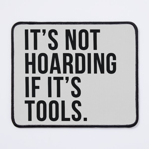 Item preview, It's Not Hoarding If It's Tools designed and sold by HungryDino.