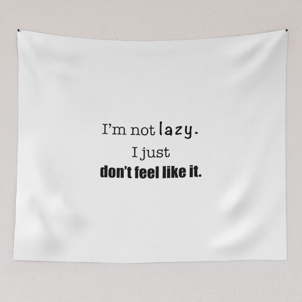 Item preview, ‘I’m not lazy. I just don’t feel like it.’ relatable quote   designed and sold by DesignedByEmma1.