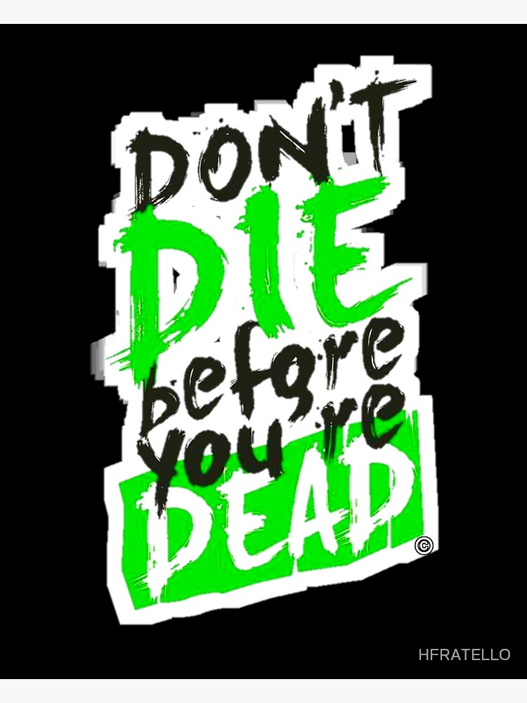 don-t-die-before-you-re-dead-poster-for-sale-by-hfratello-redbubble