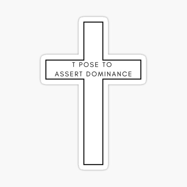 T Pose to Assert Dominance Sticker for Sale by lovelylavenderJ