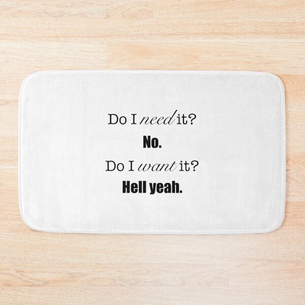 Item preview, ‘Do I need it? No. Do I want it? Hell yeah.’ Relatable quote  designed and sold by DesignedByEmma1.