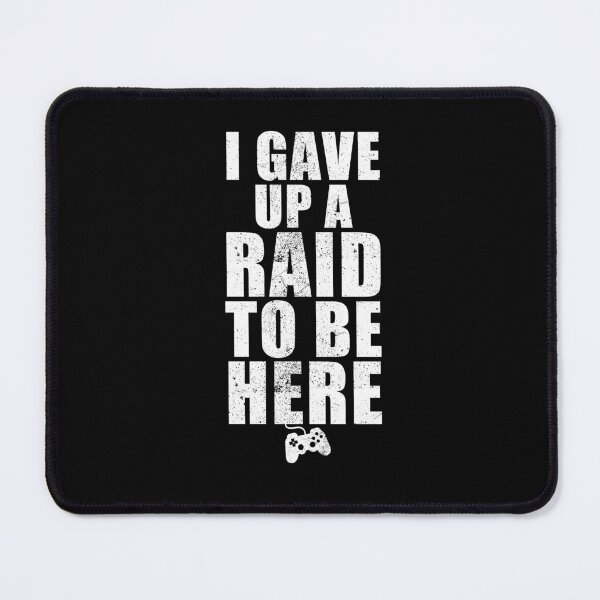 Item preview, Raid t-shirt & gift ideas - I gave up a raid to be here - fun gamer designed and sold by GameOnGifts.