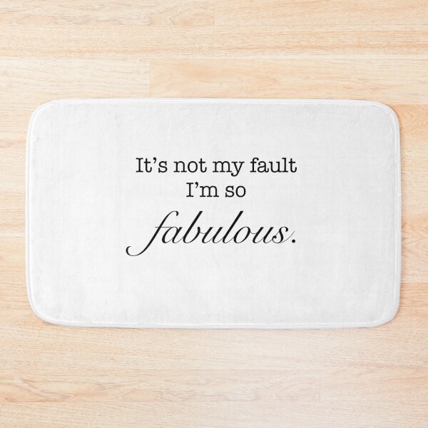 Item preview, ‘It’s not my fault I’m so fabulous.’ Relatable quote  designed and sold by DesignedByEmma1.