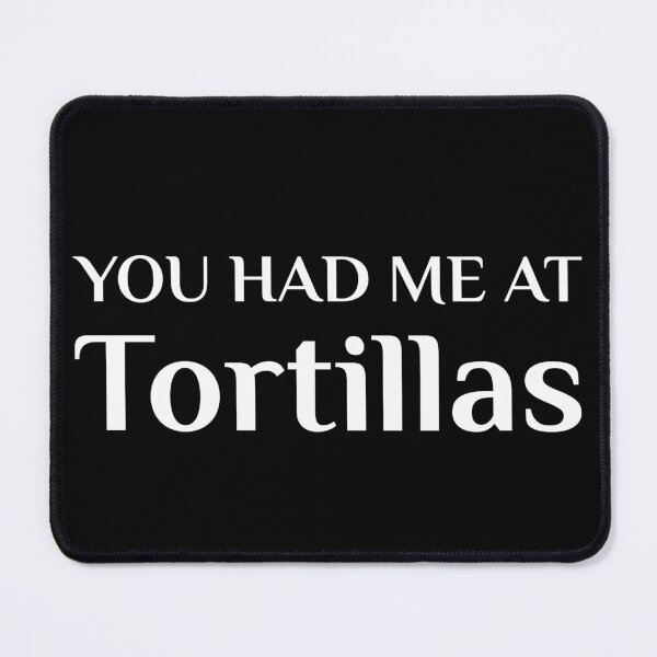 Item preview, Had Me At Tortillas Funny Mexican Food Fan designed and sold by Creekman Designs.