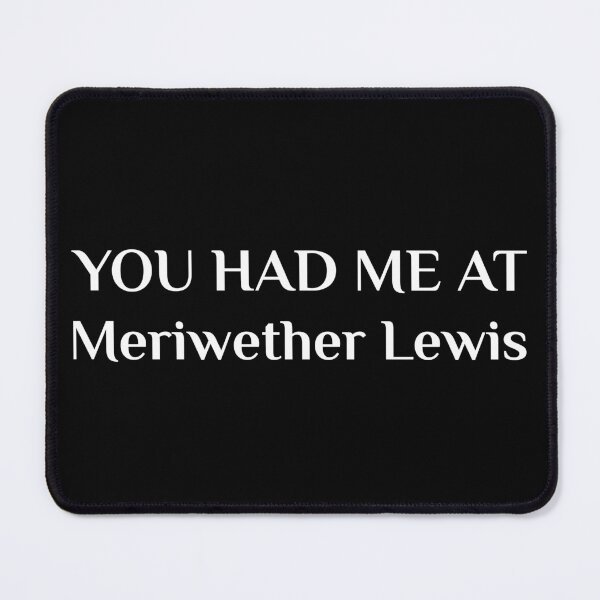 Item preview, Had Me At Meriwether Lewis Clark Expedition Explorer designed and sold by Creekman Designs.