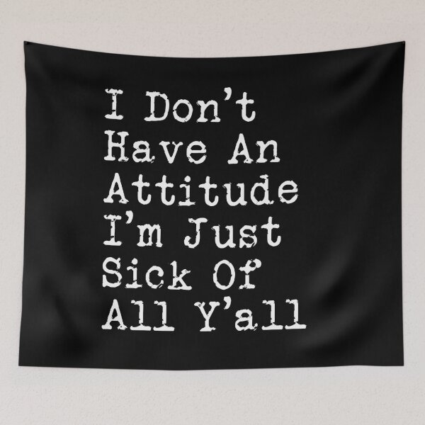 Item preview, I Don't Have An Attitude I'm Just Sick Of All Y'all funny designed and sold by MoMasry.