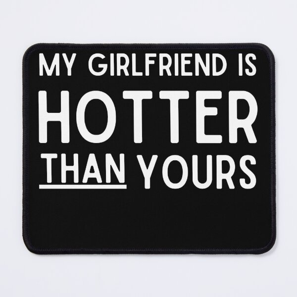 Item preview, MY GIRLFRIEND IS HOTTER THAN YOURS designed and sold by Touaguine Salah Eddine.