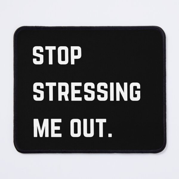 Item preview, Stop stressing me out quote white font design designed and sold by theslowdown.