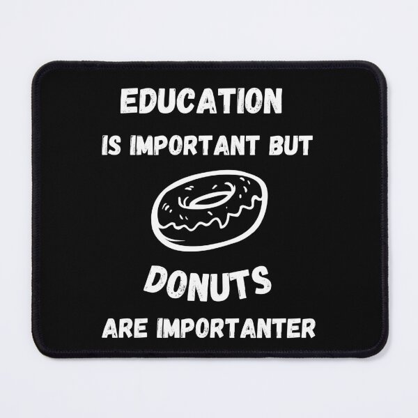 Item preview, Education Is Important But Donuts Are Importanter In Black designed and sold by LuckyKermit.