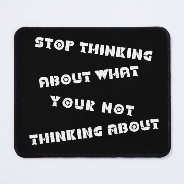 Item preview, Stop Thinking About What Your Not ...... designed and sold by JrocketDesigns.