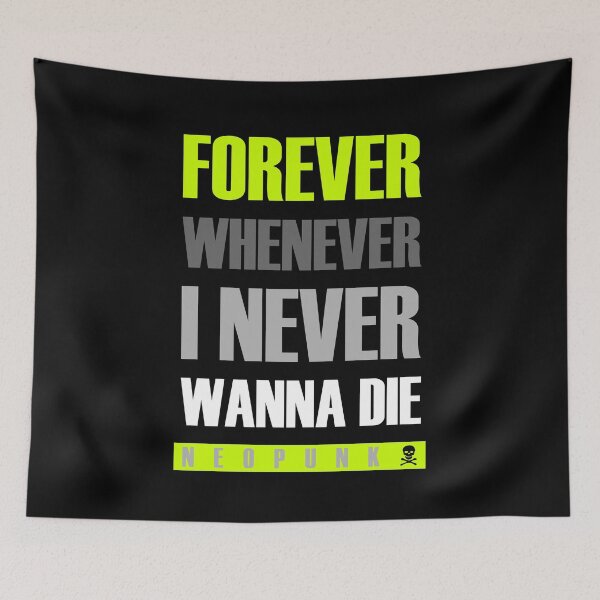 Item preview, Forever Whenever I Never Wanna Die designed and sold by Neo-Punk.