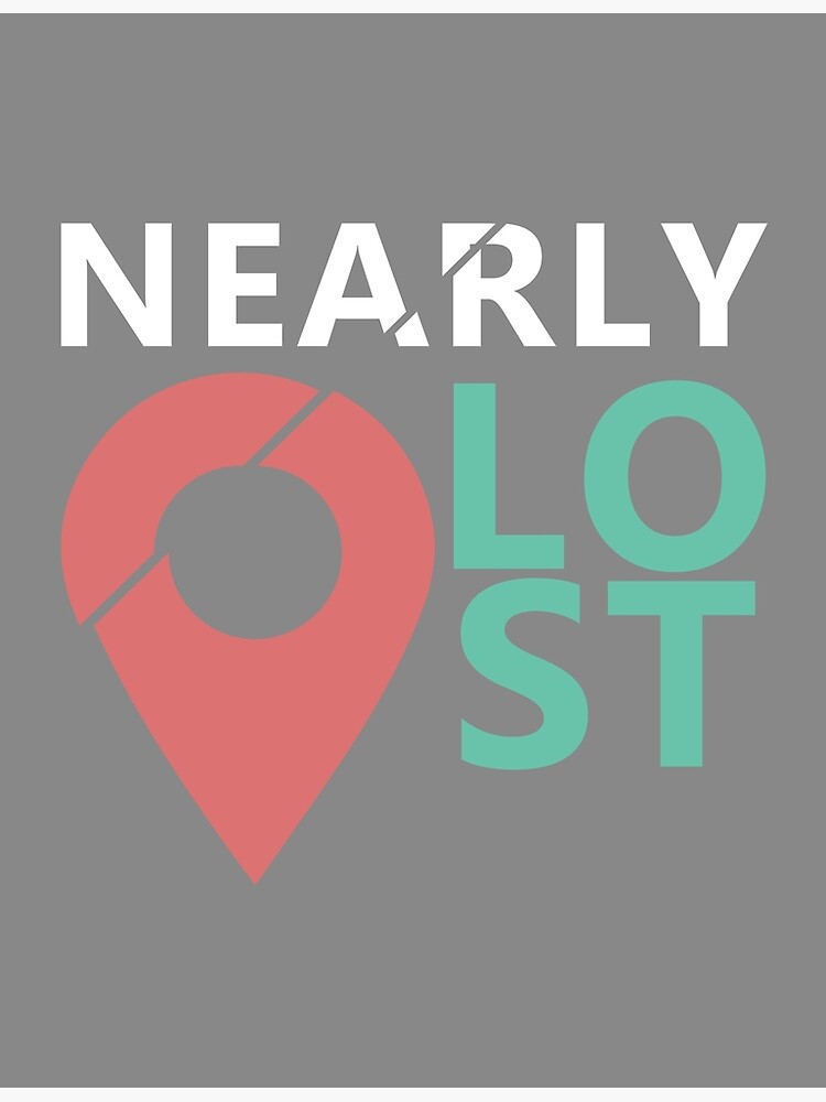 "Nearly lost location lost " Poster for Sale by mitevisuals Redbubble
