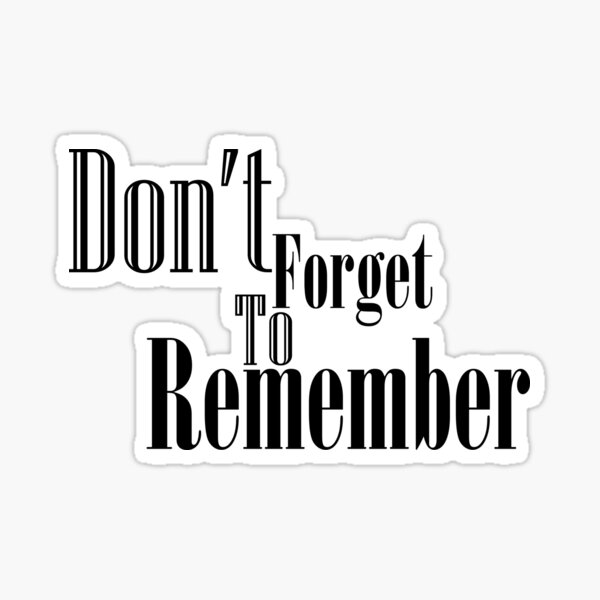Don't forget to remember Sticker