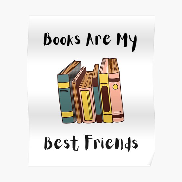 books-are-my-best-friends-poster-for-sale-by-zaibo-redbubble