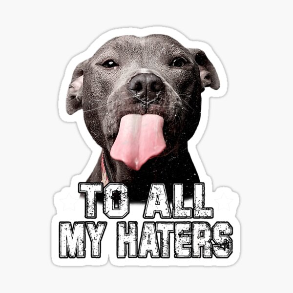 Item preview, To All My Haters Funny Pitbull Dog Lover, Funny Pitbull designed and sold by wowart4u.
