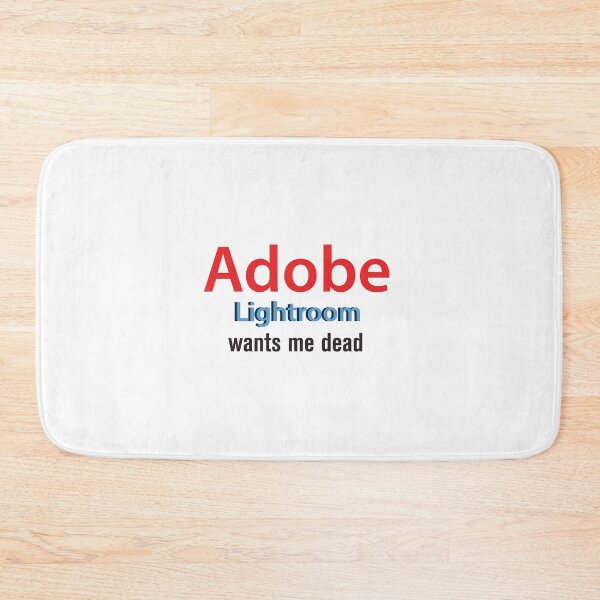 Item preview, Adobe lightroom wants me dead designed and sold by wishicouldgetausername.