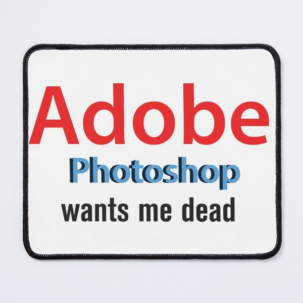 Item preview, Adobe photoshop wants me dead designed and sold by wishicouldgetausername.