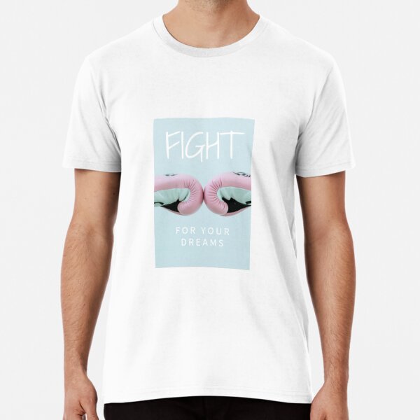 FIGHT FOR YOUR DREAMS Premium T-Shirt