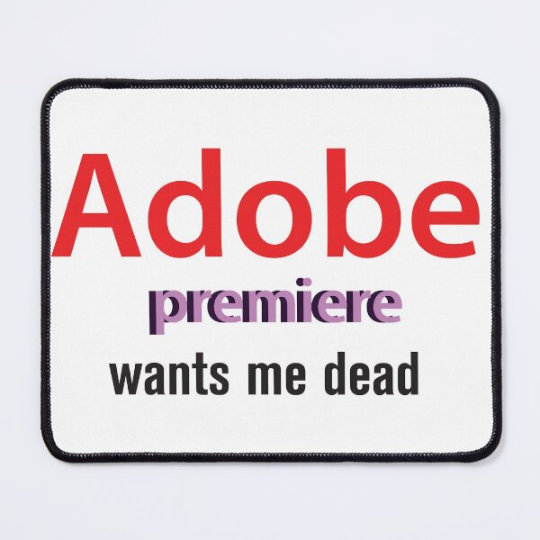 Item preview, Adobe premiere wants me dead designed and sold by wishicouldgetausername.
