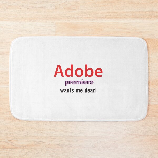 Item preview, Adobe premiere wants me dead designed and sold by wishicouldgetausername.