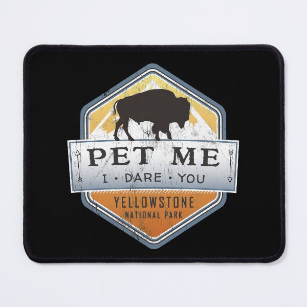 Item preview, Pet Me - I Dare You, Yellowstone National Park Bison Buffalo designed and sold by NoBonesLife.