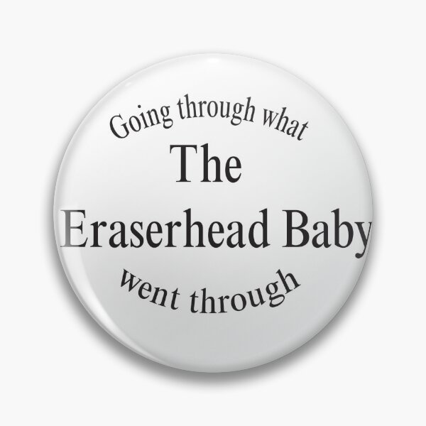 Item preview, Going through what the Eraserhead Baby went through designed and sold by wishicouldgetausername.