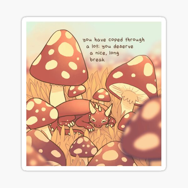 "You Deserve a Nice, Long Break" Tiny Sleepy Mushroom Dragon Sticker