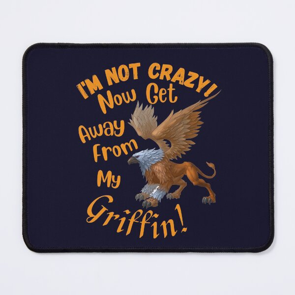 Item preview, I'm not Crazy- Now get away from my Griffon designed and sold by Goblinkind Publications.